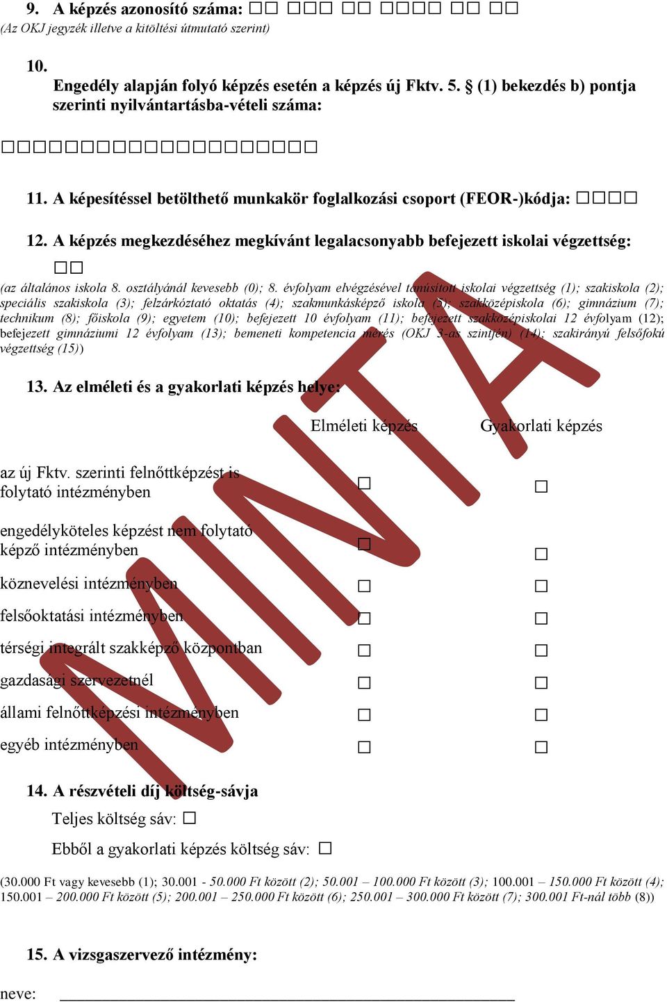 A képzés megkezdéséhez megkívánt legalacsonyabb befejezett iskolai végzettség: (az általános iskola 8. osztályánál kevesebb (0); 8.