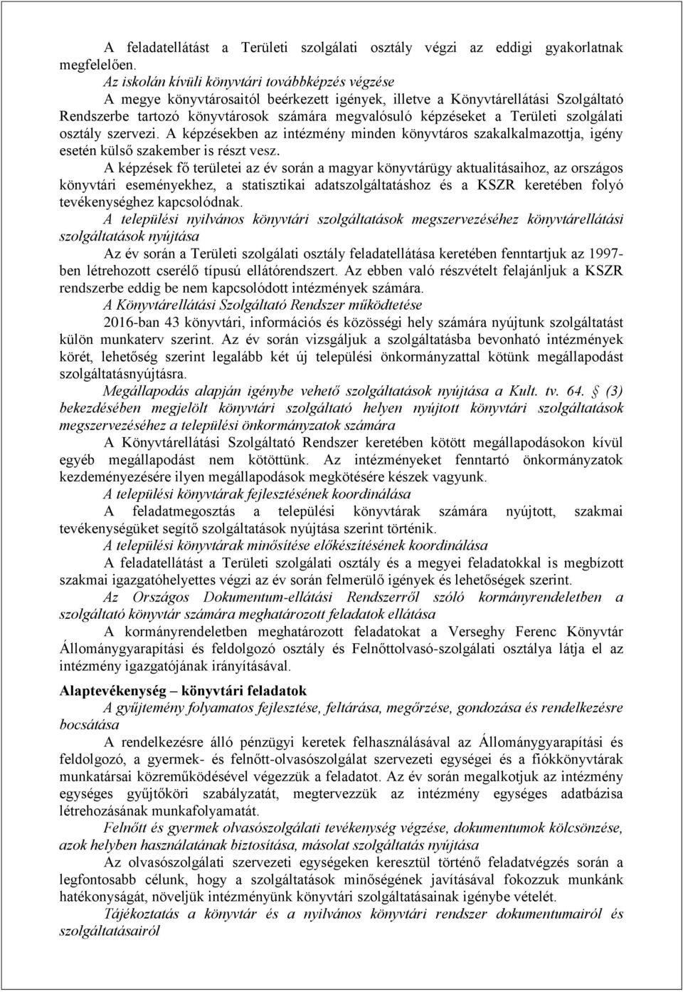 Területi szolgálati osztály szervezi. A képzésekben az intézmény minden könyvtáros szakalkalmazottja, igény esetén külső szakember is részt vesz.