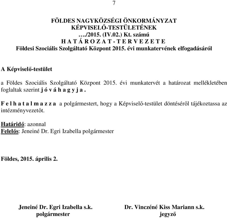 évi munkatervének elfogadásáról A Képviselő-testület a Földes Szociális Szolgáltató Központ 2015.