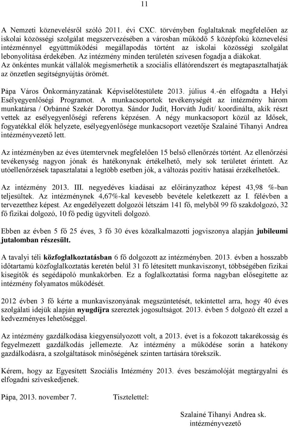 szolgálat lebonyolítása érdekében. Az intézmény minden területén szívesen fogadja a diákokat.