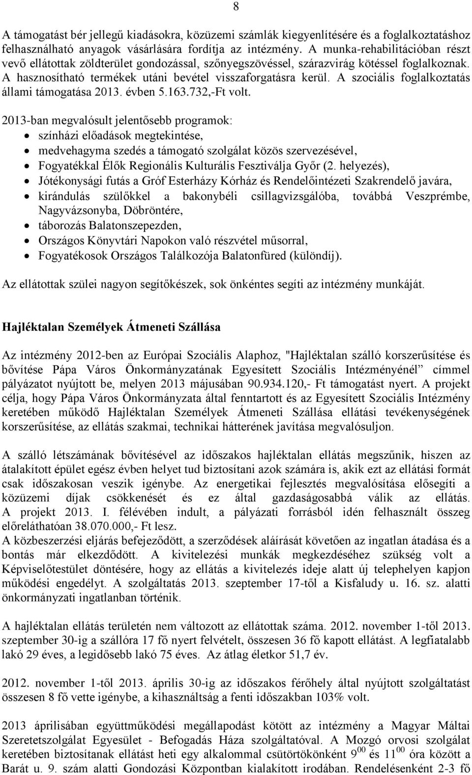 A szociális foglalkoztatás állami támogatása 2013. évben 5.163.732,-Ft volt.
