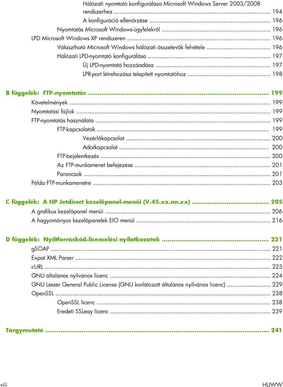 .. 197 LPR-port létrehozása telepített nyomtatóhoz... 198 B függelék: FTP-nyomtatás... 199 Követelmények... 199 Nyomtatási fájlok... 199 FTP-nyomtatás használata... 199 FTP-kapcsolatok.