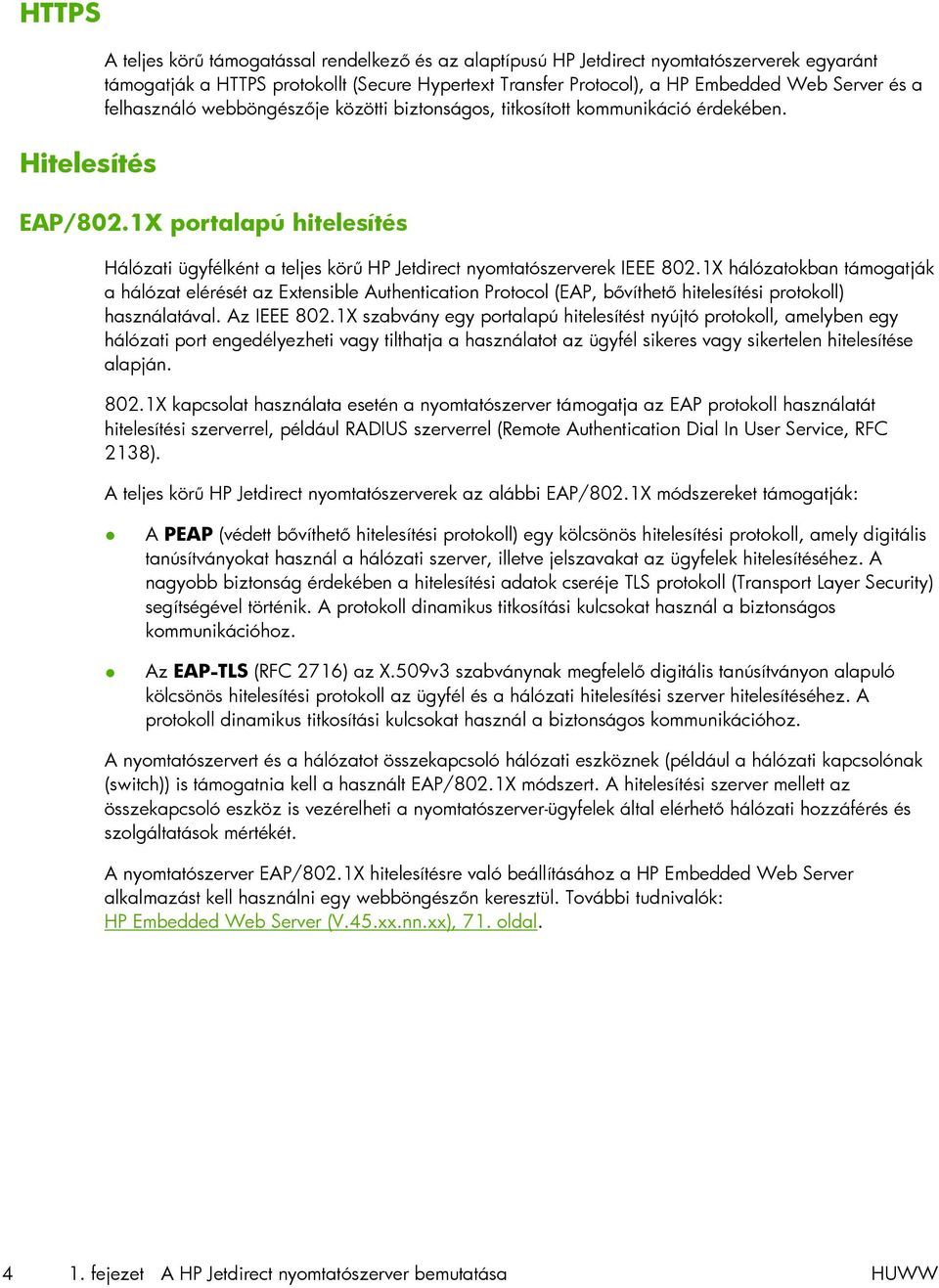 1X portalapú hitelesítés Hálózati ügyfélként a teljes körű HP Jetdirect nyomtatószerverek IEEE 802.