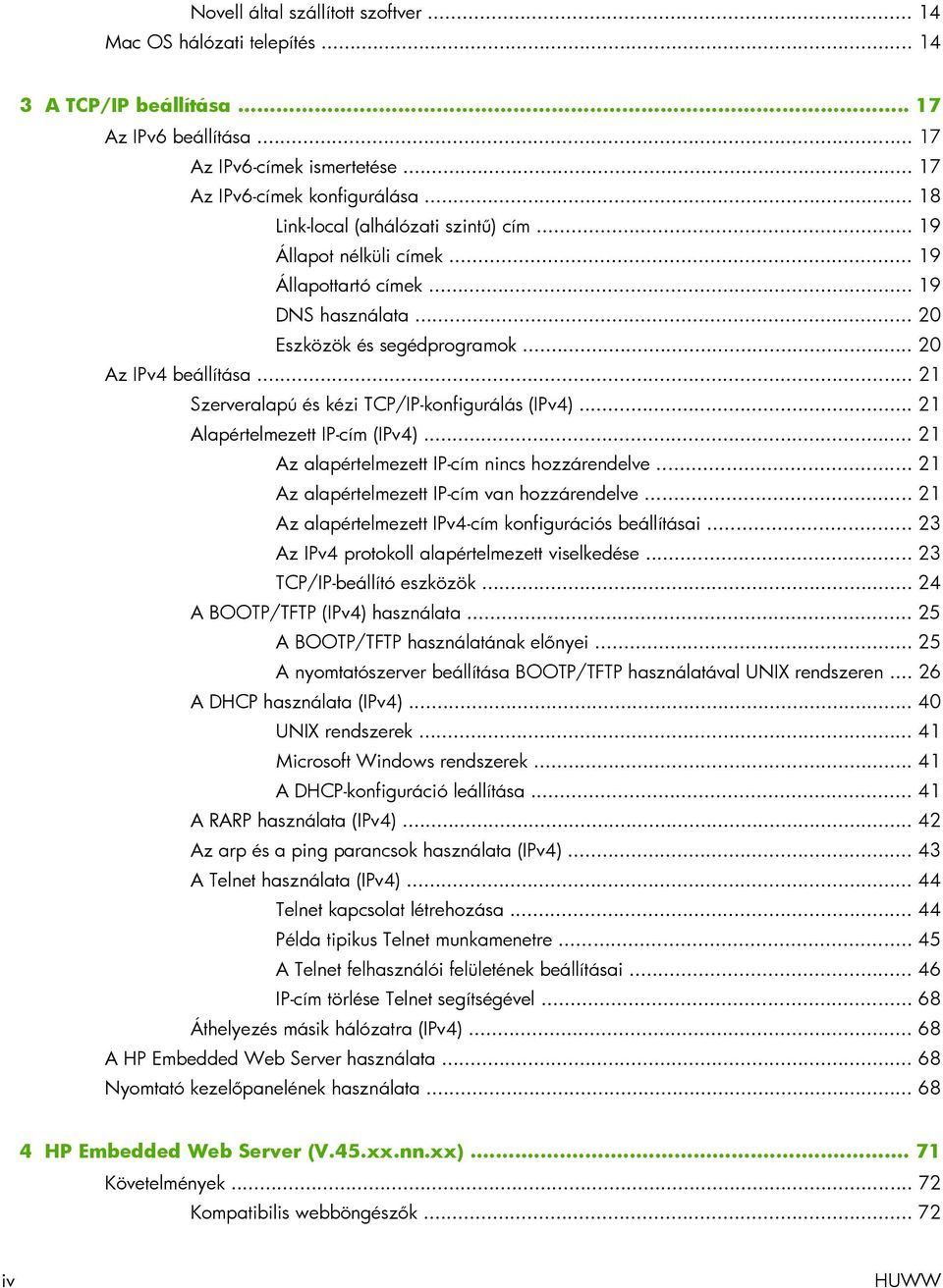 .. 21 Szerveralapú és kézi TCP/IP-konfigurálás (IPv4)... 21 Alapértelmezett IP-cím (IPv4)... 21 Az alapértelmezett IP-cím nincs hozzárendelve... 21 Az alapértelmezett IP-cím van hozzárendelve.