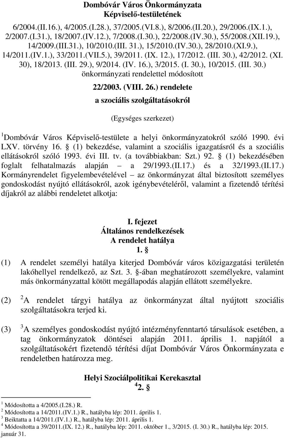 ), 9/2014. (IV. 16.), 3/2015. (I. 30.), 10/2015. (III. 30.) önkormányzati rendelettel módosított 22/2003. (VIII. 26.