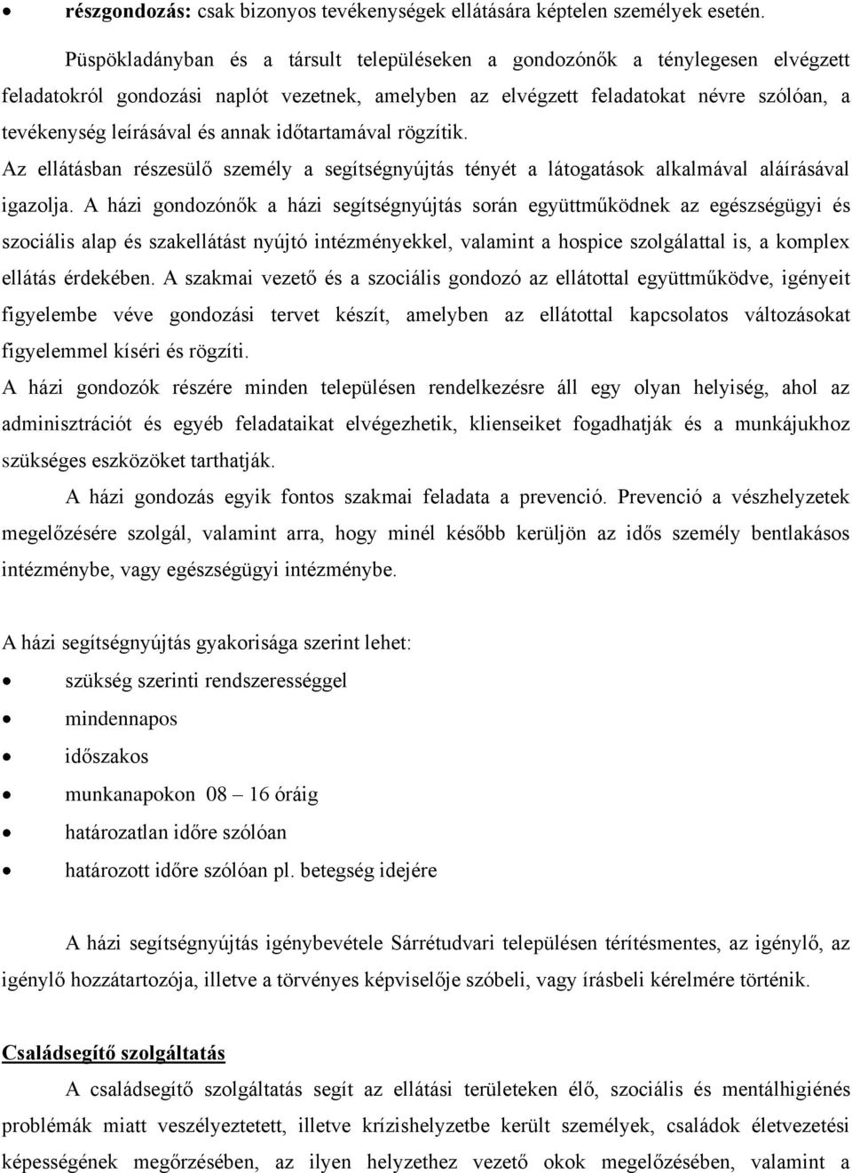 annak időtartamával rögzítik. Az ellátásban részesülő személy a segítségnyújtás tényét a látogatások alkalmával aláírásával igazolja.