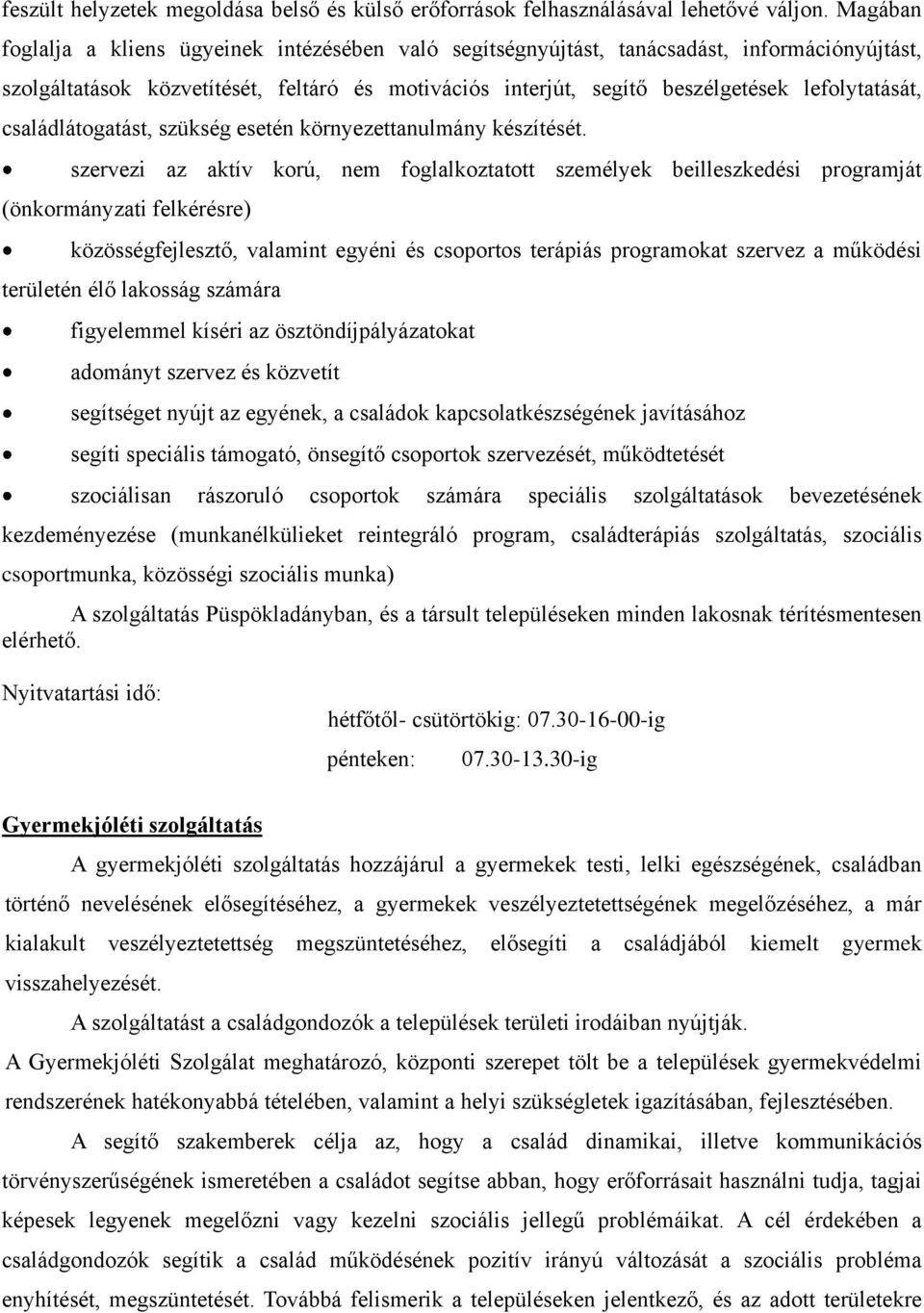 családlátogatást, szükség esetén környezettanulmány készítését.