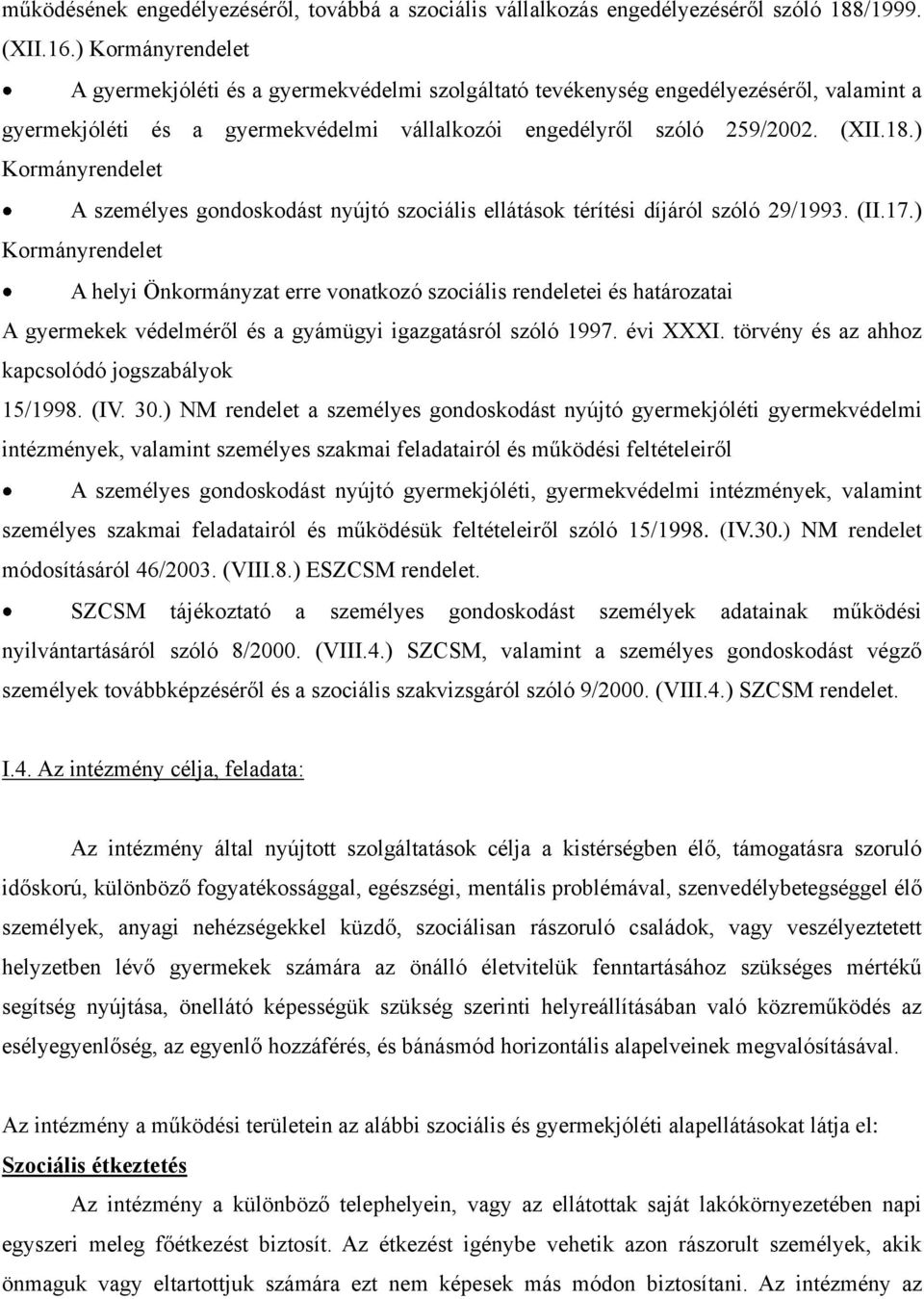 ) Kormányrendelet A személyes gondoskodást nyújtó szociális ellátások térítési díjáról szóló 29/1993. (II.17.