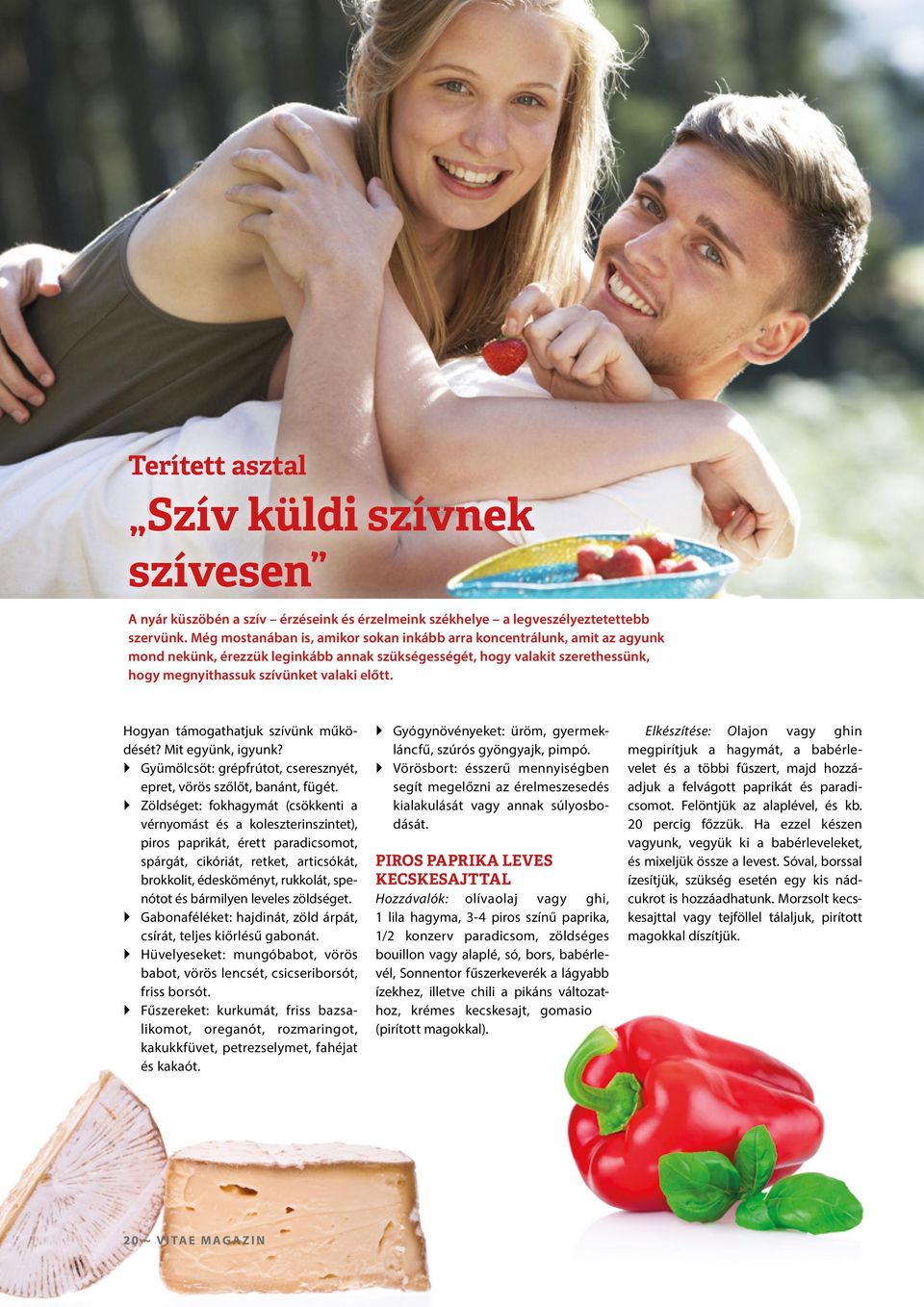 Hogyan támogathatjuk szívünk működését? Mit együnk, igyunk? Gyümölcsöt: grépfrútot, cseresznyét, epret, vörös szőlőt, banánt, fügét.