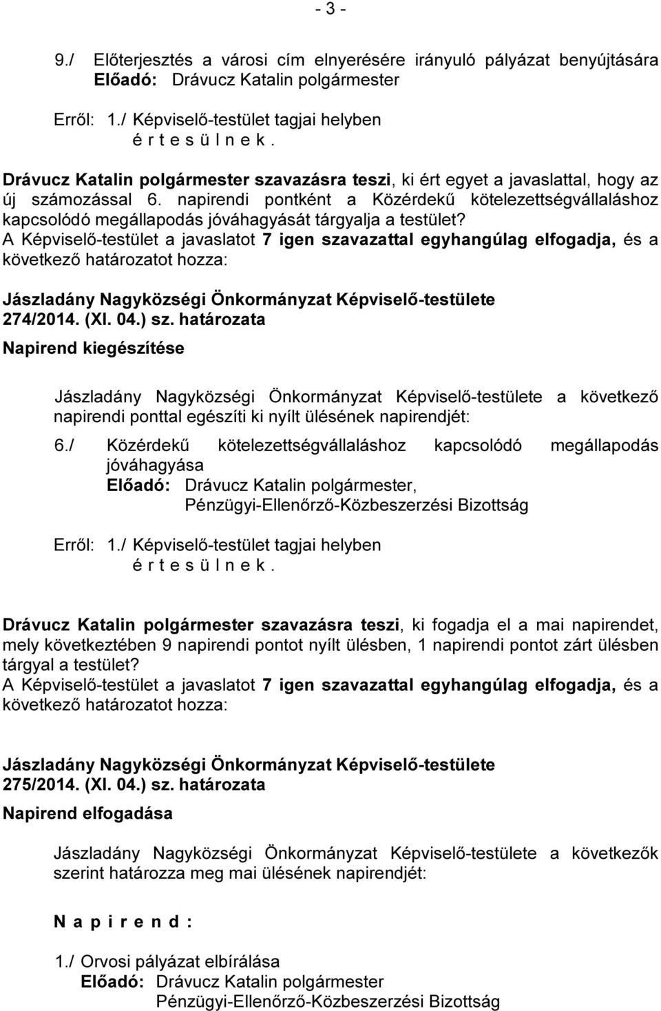 napirendi pontként a Közérdekű kötelezettségvállaláshoz kapcsolódó megállapodás jóváhagyását tárgyalja a testület? 274/2014. (XI. 04.) sz.