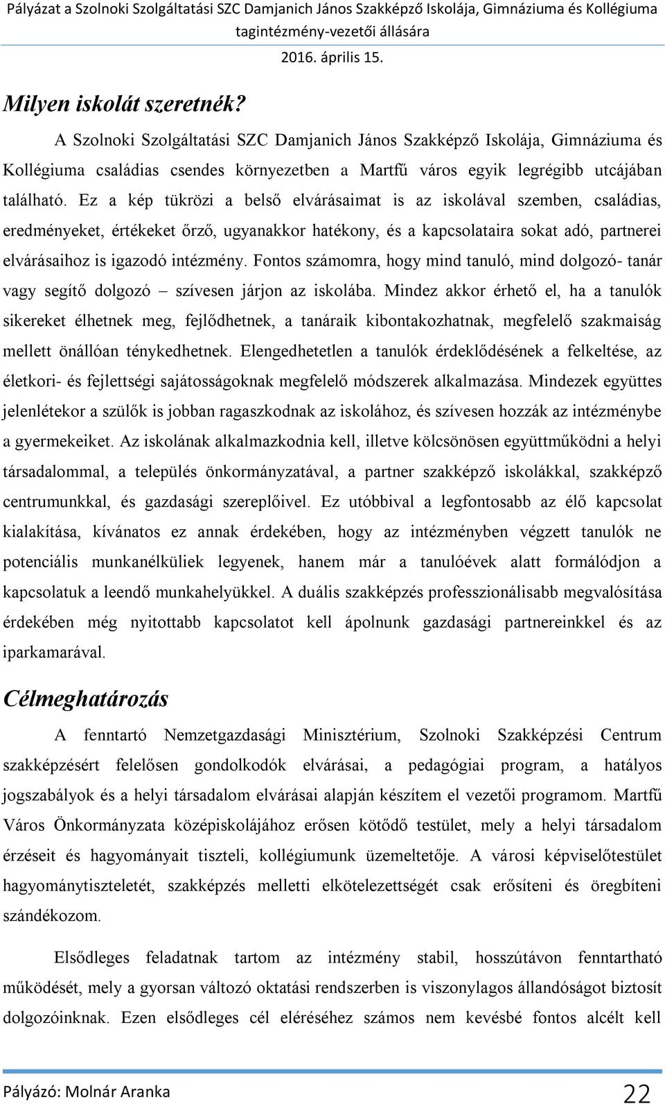 Fontos számomra, hogy mind tanuló, mind dolgozó- tanár vagy segít dolgozó szívesen járjon az iskolába.