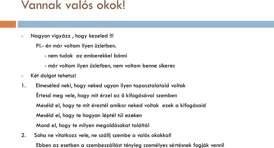 Elmeséled neki, hogy neked ugyan ilyen tapasztalataid voltak Értesd meg vele, hogy mit érzel az ő kifogásával szemben Meséld el, hogy te mit éreztél