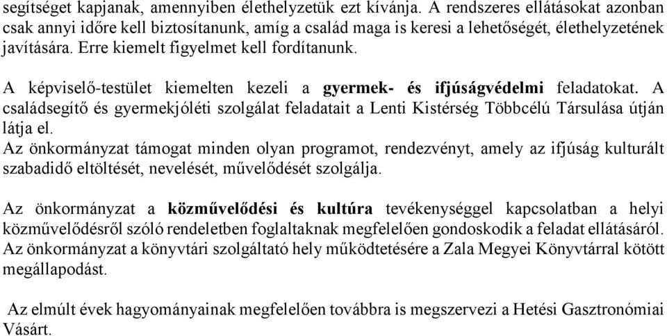 A családsegítő és gyermekjóléti szolgálat feladatait a Lenti Kistérség Többcélú Társulása útján látja el.