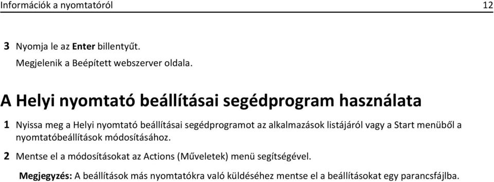 alkalmazások listájáról vagy a Start menüből a nyomtatóbeállítások módosításához.