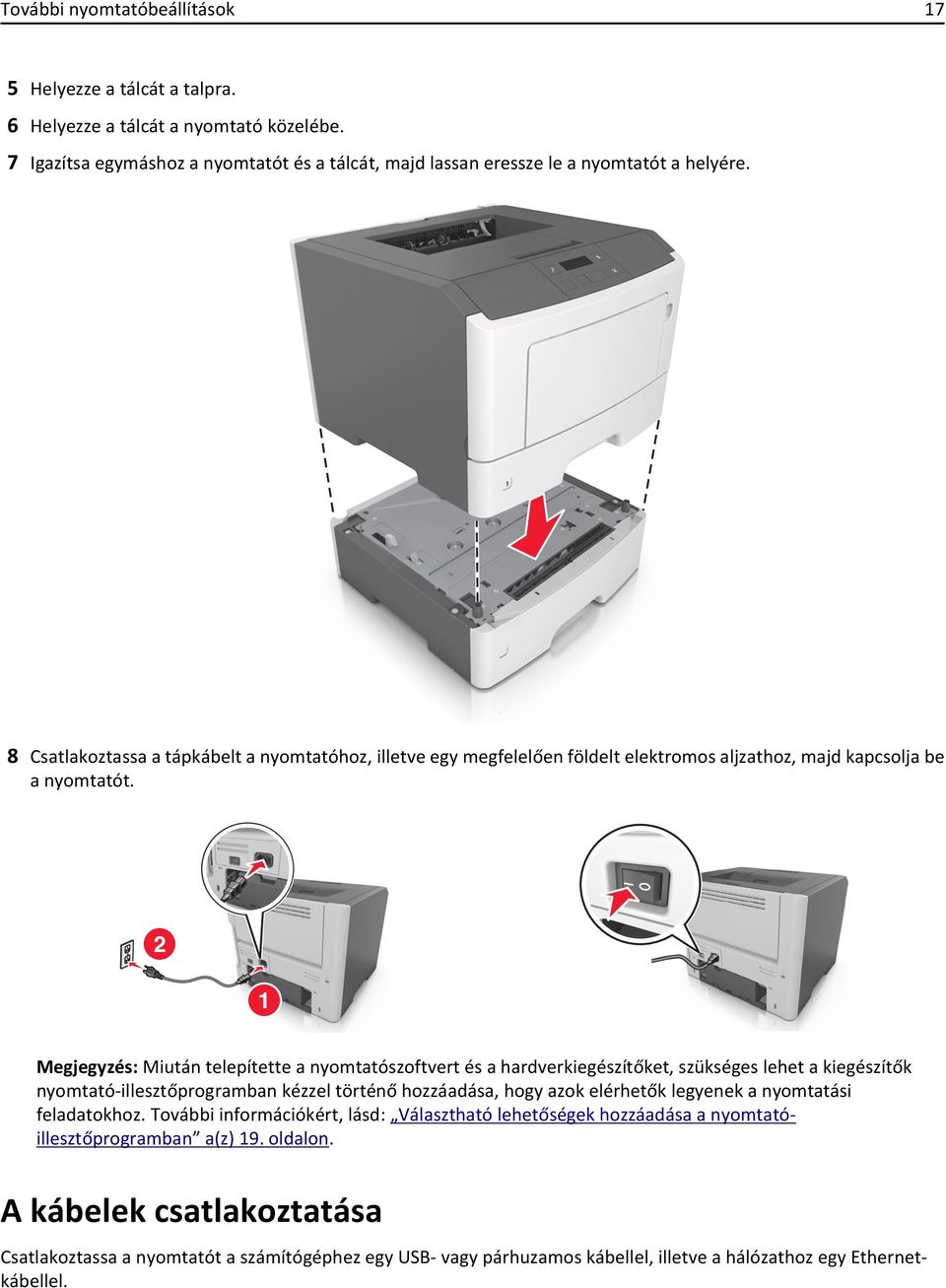2 1 Megjegyzés: Miután telepítette a nyomtatószoftvert és a hardverkiegészítőket, szükséges lehet a kiegészítők nyomtató-illesztőprogramban kézzel történő hozzáadása, hogy azok elérhetők legyenek a