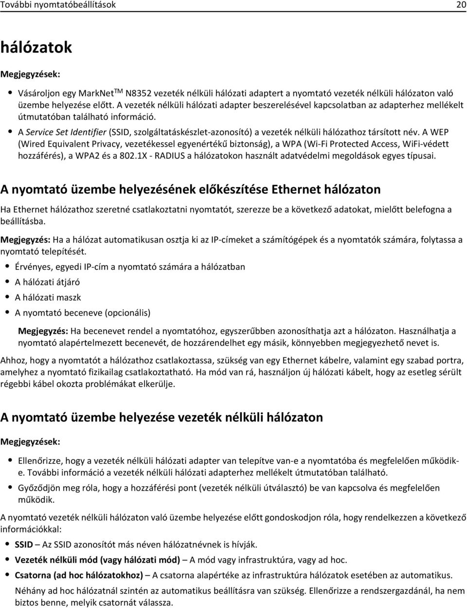 A Service Set Identifier (SSID, szolgáltatáskészlet-azonosító) a vezeték nélküli hálózathoz társított név.