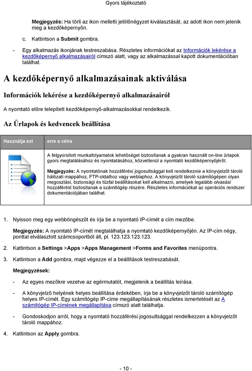 A kezdőképernyő alkalmazásainak aktiválása Információk lekérése a kezdőképernyő alkalmazásairól A nyomtató előre telepített kezdőképernyő-alkalmazásokkal rendelkezik.