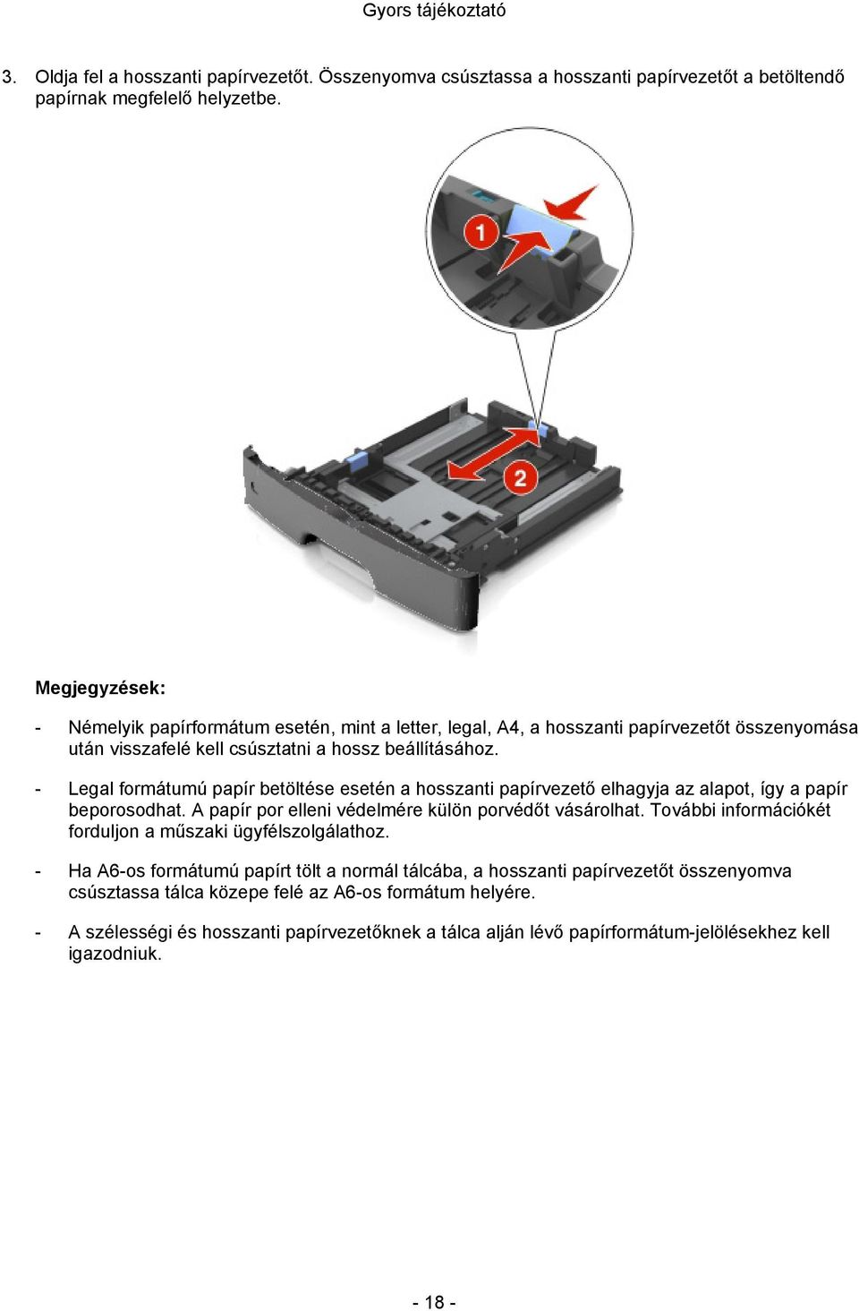 - Legal formátumú papír betöltése esetén a hosszanti papírvezető elhagyja az alapot, így a papír beporosodhat. A papír por elleni védelmére külön porvédőt vásárolhat.