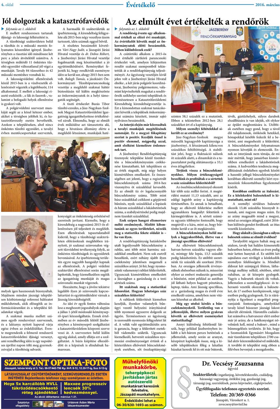 A térségben működő 11 önkéntes tűzoltó egyesület változatlanul jól végzi a munkáját. Tavaly 84 tűzesethez és 42 műszaki mentéshez vonultak ki.