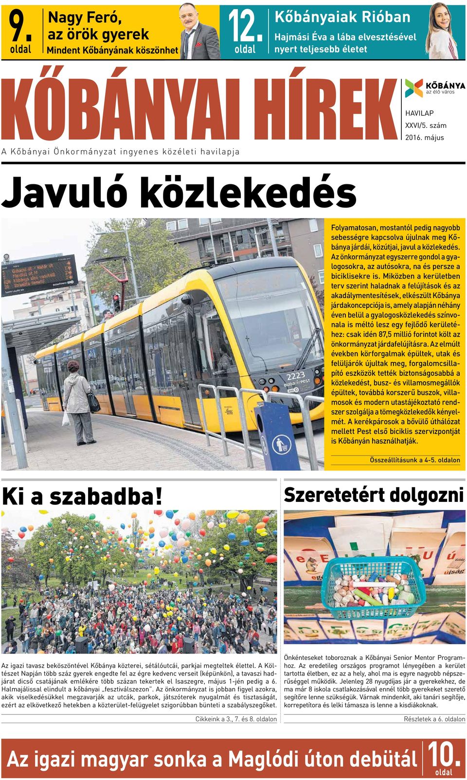 szám május Javuló közlekedés Folyamatosan, mostantól pedig nagyobb sebességre kapcsolva újulnak meg Kőbánya járdái, közútjai, javul a közlekedés.