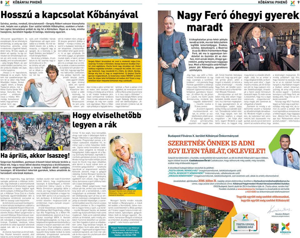 Nagy Feró óhegyi gyerek maradt Nincsenek gyapotföldjeim és aranybányám, de van tehetség és elhivatottság, ez pedig egy olyan fantasztikus párosítás, amely mindenkinek a figyelmét felkelti, ébren