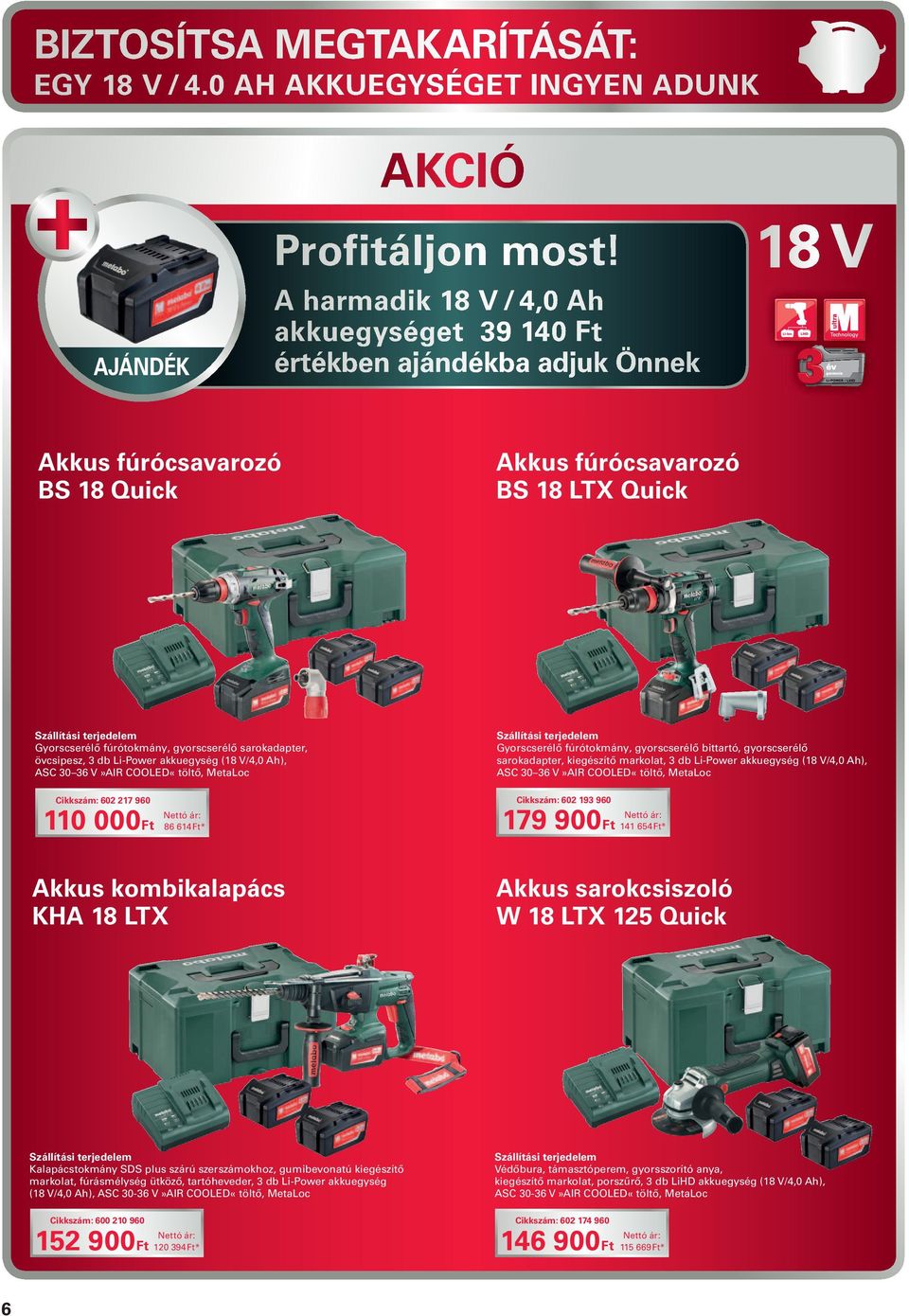 övcsipesz, 3 db Li-Power akkuegység (18 V/4,0 Ah), ASC 30 36 V»AIR COOLED«töltő, MetaLoc Cikkszám: 602 217 960 110 000Ft 86 614 Ft* akkus kombikalapács kha 18 LTx Gyorscserélő fúrótokmány,