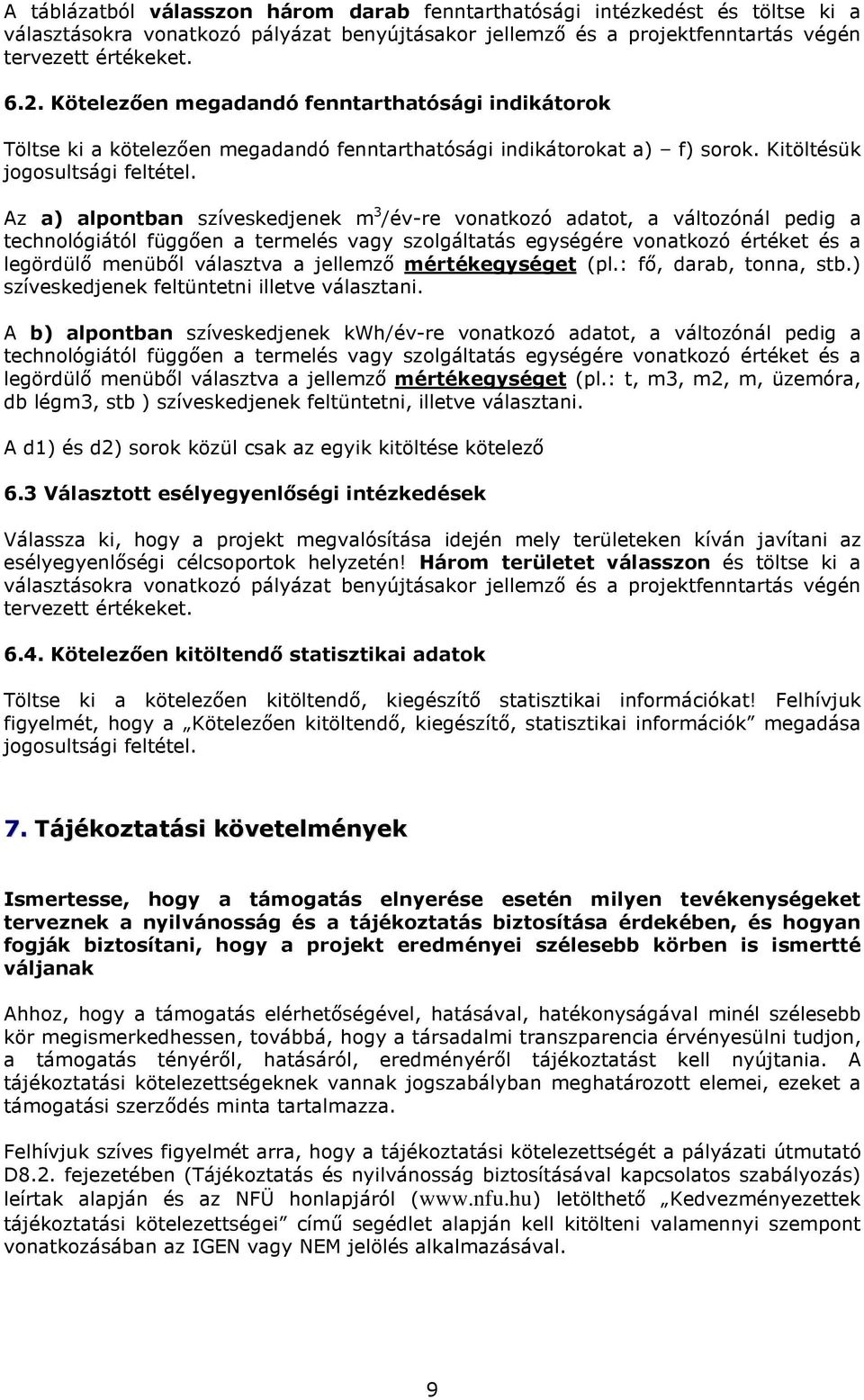 Az a) alpontban szíveskedjenek m 3 /év-re vonatkozó adatot, a változónál pedig a technológiától függıen a termelés vagy szolgáltatás egységére vonatkozó értéket és a legördülı menübıl választva a