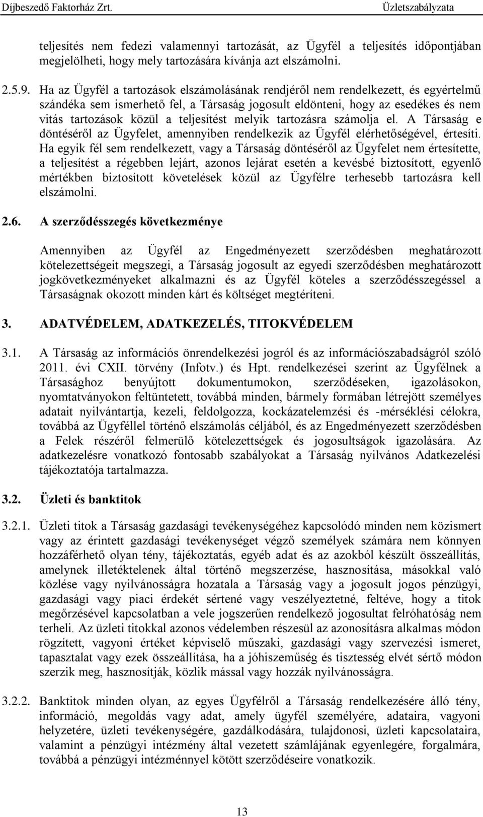 teljesítést melyik tartozásra számolja el. A Társaság e döntéséről az Ügyfelet, amennyiben rendelkezik az Ügyfél elérhetőségével, értesíti.