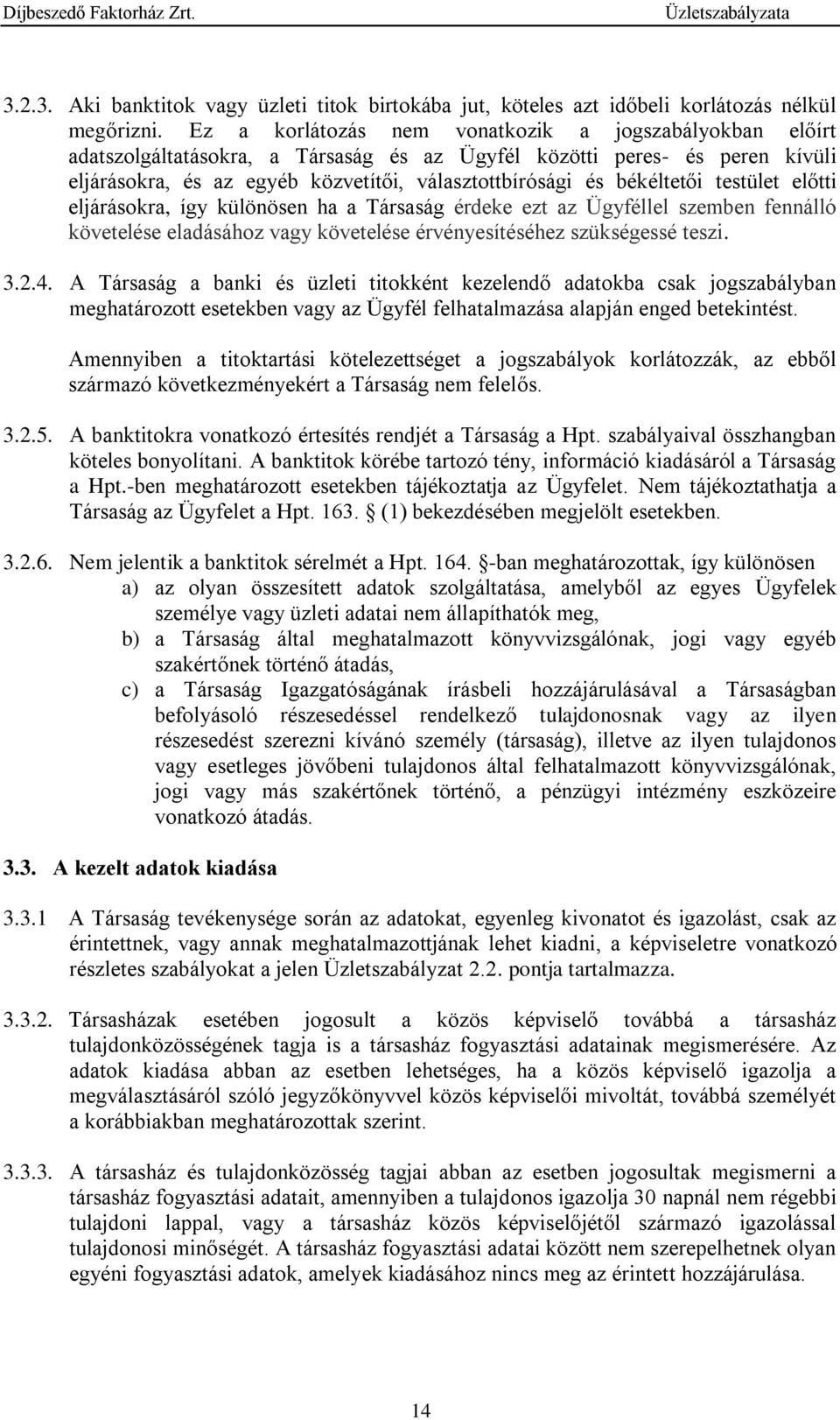 békéltetői testület előtti eljárásokra, így különösen ha a Társaság érdeke ezt az Ügyféllel szemben fennálló követelése eladásához vagy követelése érvényesítéséhez szükségessé teszi. 3.2.4.