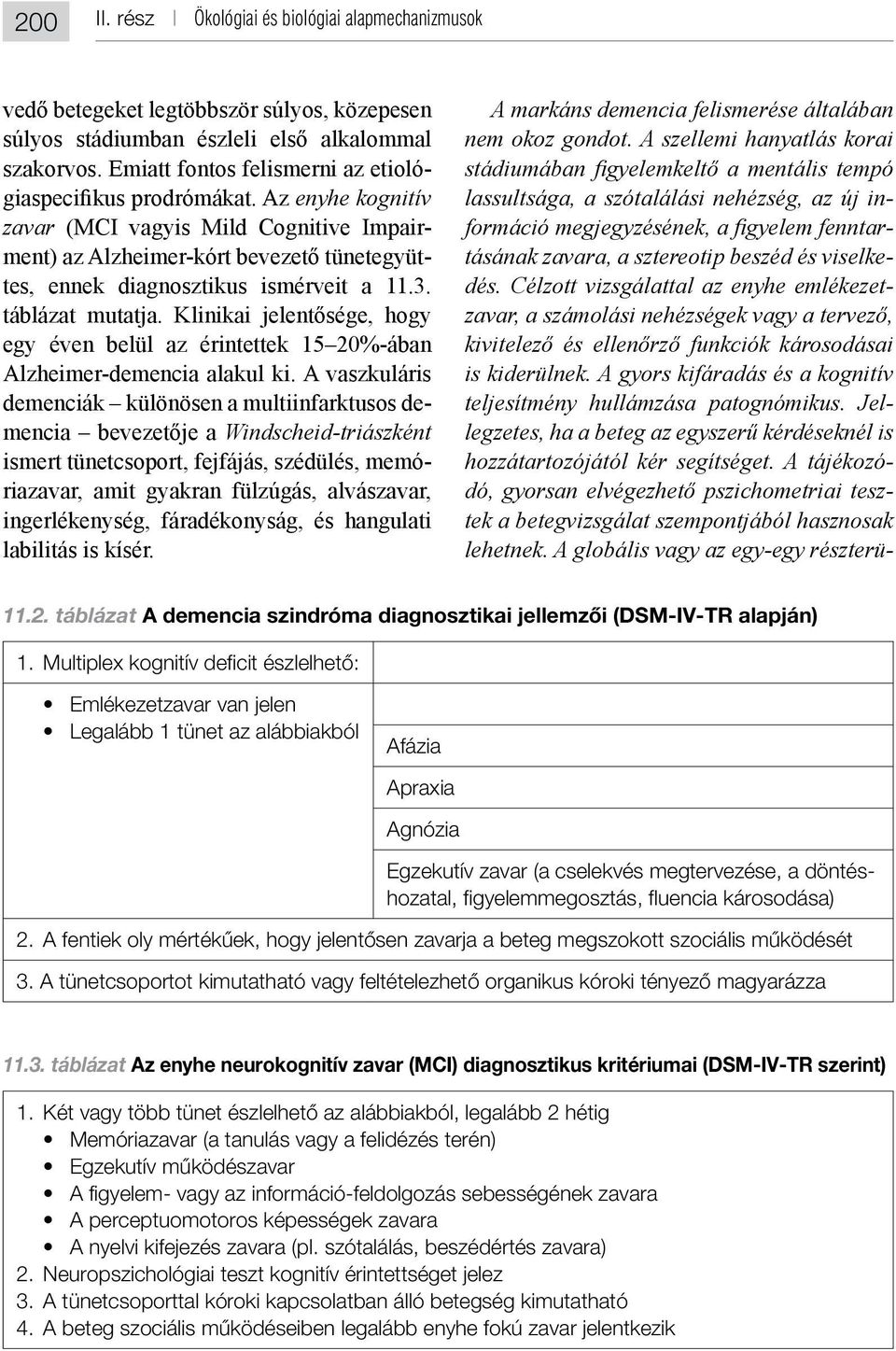 táblázat A demencia szindróma diagnosztikai jellemzői (DSM-IV-TR alapján) 1.