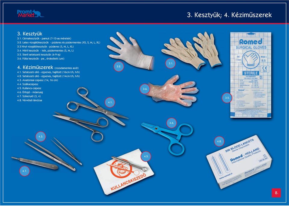 Sebészeti olló - egyenes, hajlított (16cm t/h, h/h) 3.2. 3.1. 4.2. Sebészeti olló - egyenes, hajlított (14cm t/h, h/h) 4.3. Anatómiai csipesz (14, 16 cm) 4.4. Szálkacsipesz 4.