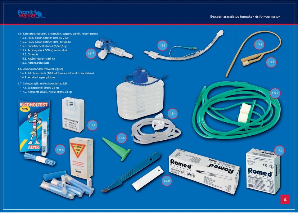 5.7. Háromjáratú csap 1.5.7. 1.5.3. 1.5.1. 1.5.2. 1.6. Alkoholszondák, vérvételi egység 1.6.1. Alkoholszonda (10db/doboz és 1db/cs kiszerelésben) 1.6.2. Vérvételi egységdoboz 1.