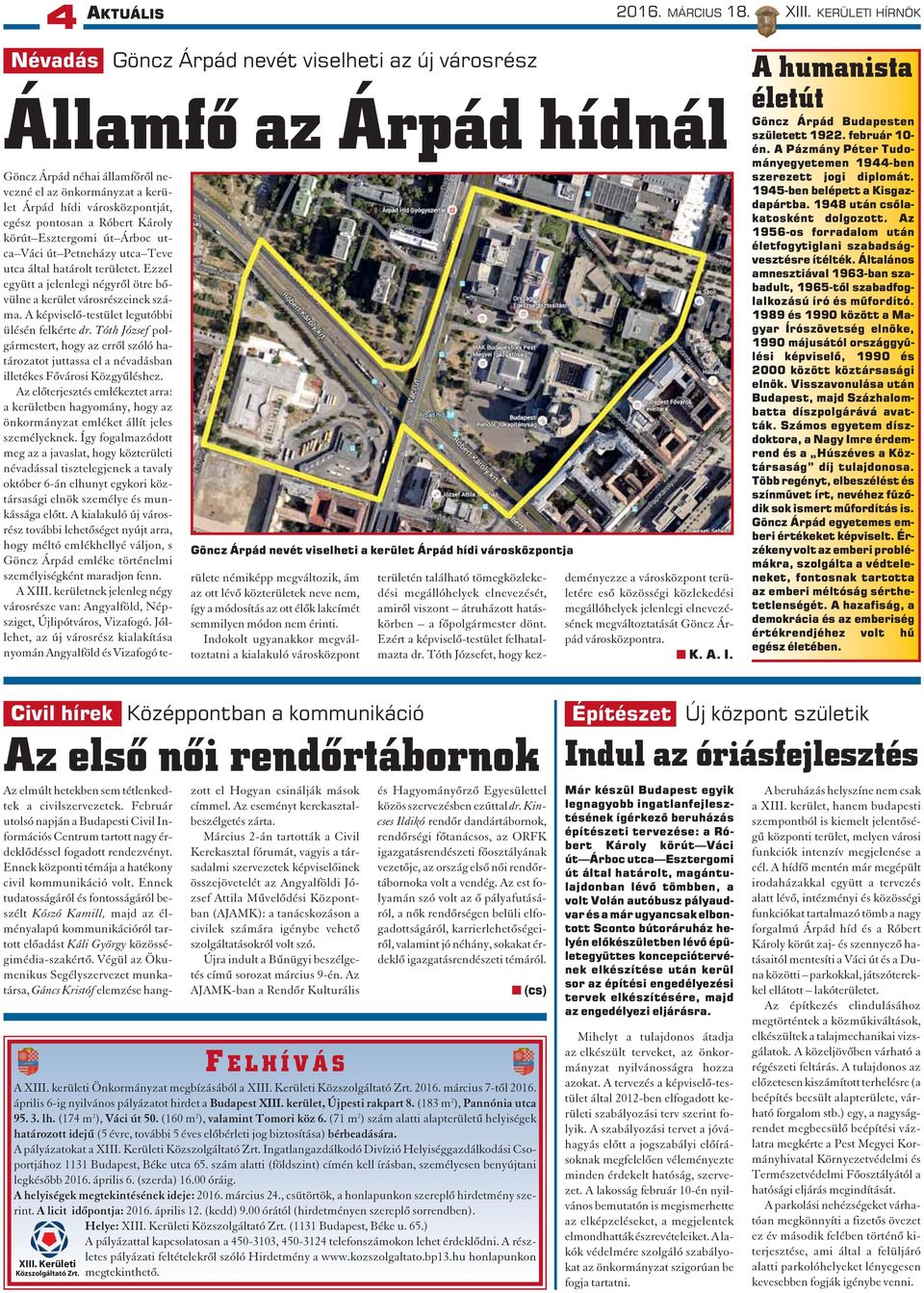 A képviselõ-testület legutóbbi ülésén felkérte dr. Tóth József polgármestert, hogy az errõl szóló határozatot juttassa el a névadásban illetékes Fõvárosi Közgyûléshez.