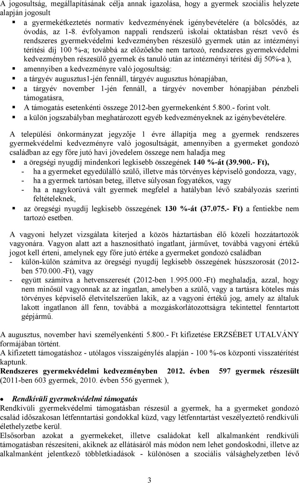 rendszeres gyermekvédelmi kedvezményben részesülő gyermek és tanuló után az intézményi térítési díj 50%-a ), amennyiben a kedvezményre való jogosultság: a tárgyév augusztus1-jén fennáll, tárgyév