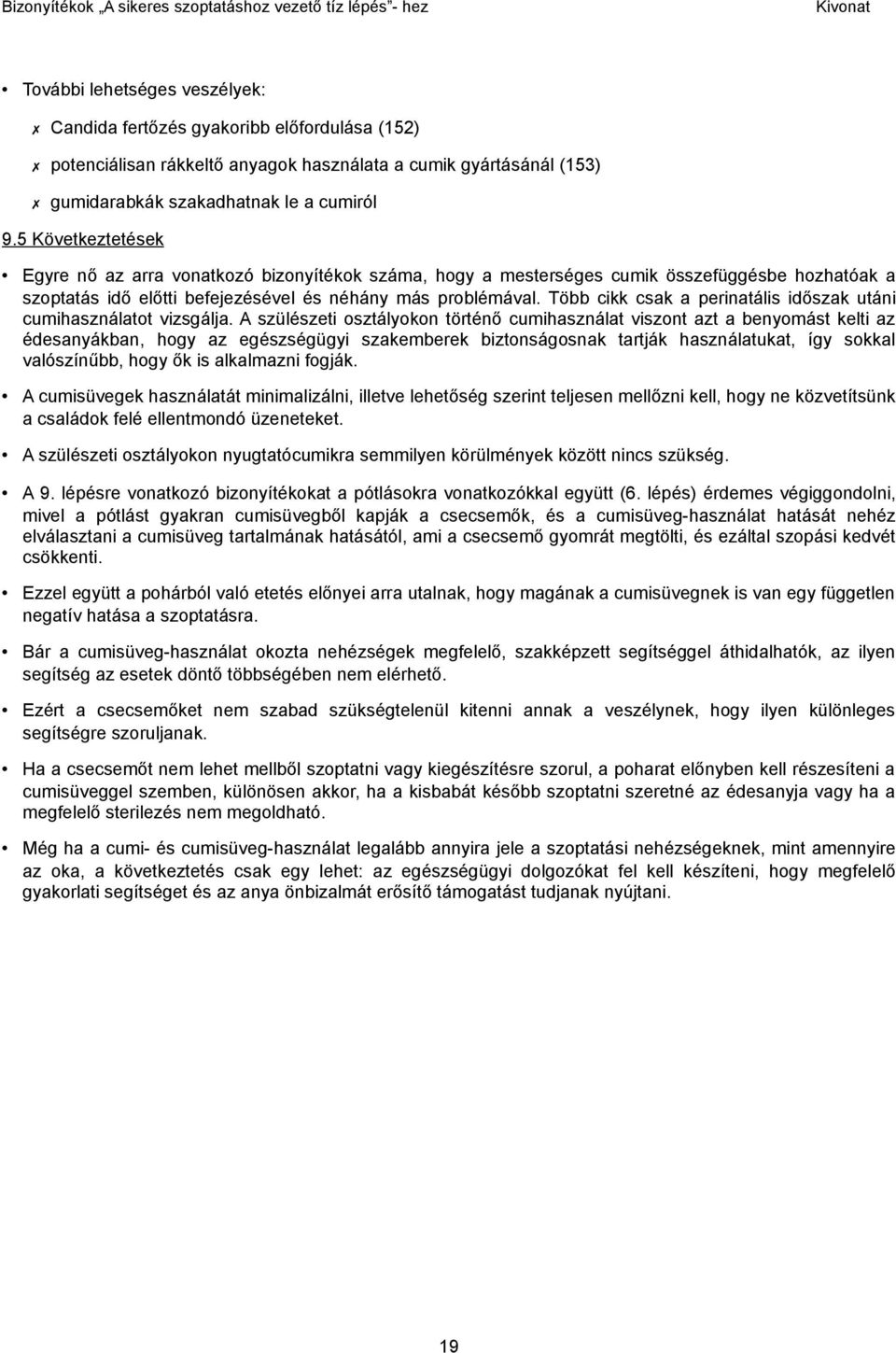 Több cikk csak a perinatális időszak utáni cumihasználatot vizsgálja.