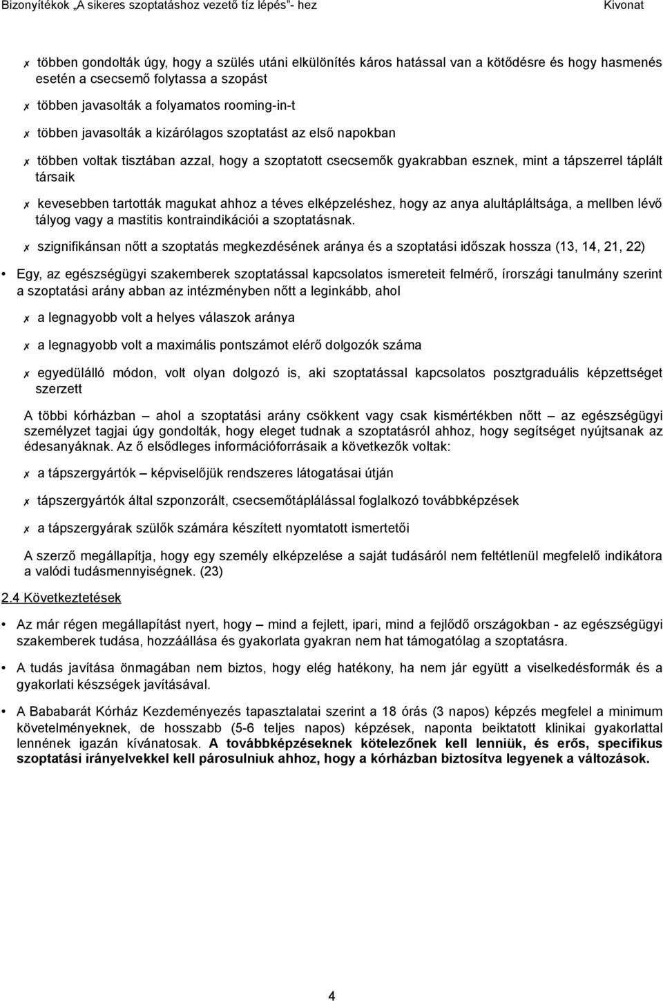 a téves elképzeléshez, hogy az anya alultápláltsága, a mellben lévő tályog vagy a mastitis kontraindikációi a szoptatásnak.