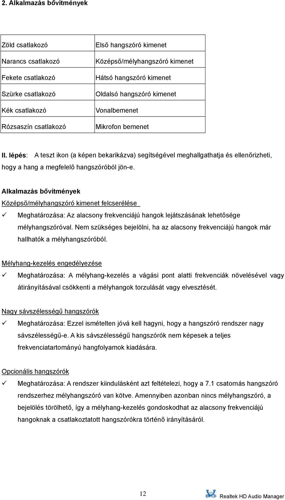 lépés: A teszt ikon (a képen bekarikázva) segítségével meghallgathatja és ellenőrizheti, hogy a hang a megfelelő hangszóróból jön-e.