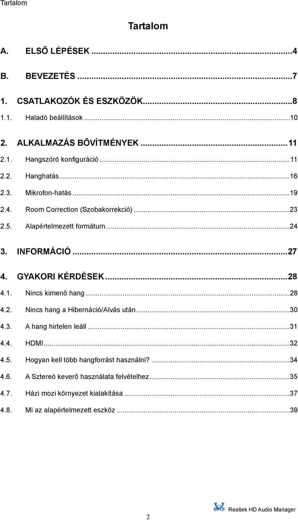 GYAKORI KÉRDÉSEK...28 4.1. Nincs kimenő hang...28 4.2. Nincs hang a Hibernáció/Alvás után...30 4.3. A hang hirtelen leáll...31 4.4. HDMI...32 4.5.