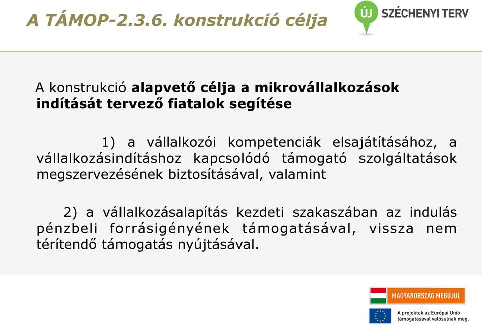 segítése 1) a vállalkozói kompetenciák elsajátításához, a vállalkozásindításhoz kapcsolódó támogató