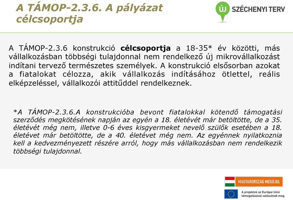 A konstrukcióba bevont fiatalokkal kötendő támogatási szerződés megkötésének napján az egyén a 18. életévét már betöltötte, de a 35.