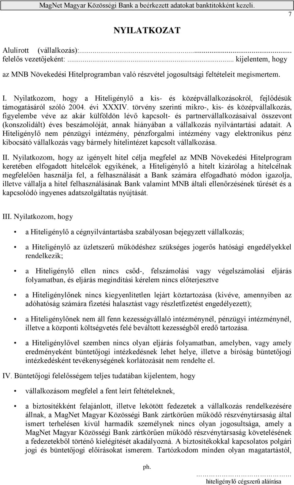 törvény szerinti mikro-, kis- és középvállalkozás, figyelembe véve az akár külföldön lévő kapcsolt- és partnervállalkozásaival összevont (konszolidált) éves beszámolóját, annak hiányában a