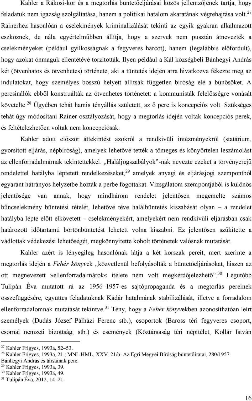 gyilkosságnak a fegyveres harcot), hanem (legalábbis előfordult), hogy azokat önmaguk ellentétévé torzították.