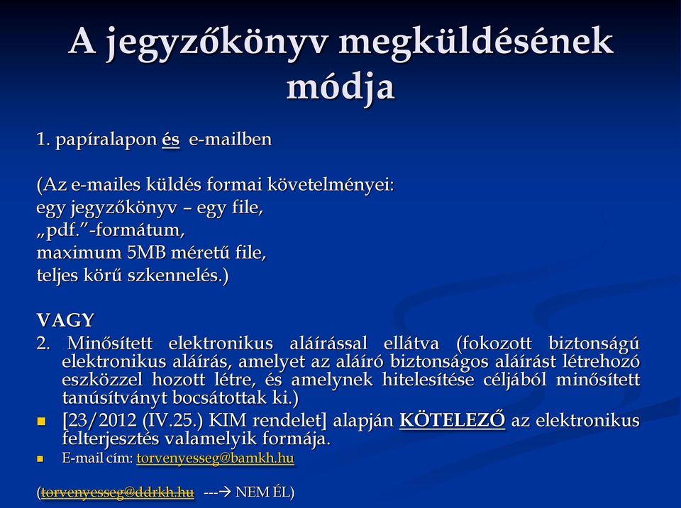 Minősített elektronikus aláírással ellátva (fokozott biztonságú elektronikus aláírás, amelyet az aláíró biztonságos aláírást létrehozó eszközzel hozott