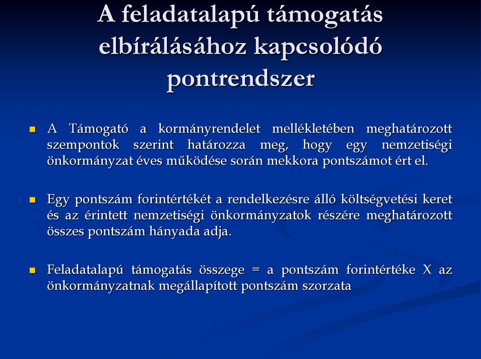 Egy pontszám forintértékét a rendelkezésre álló költségvetési keret és az érintett nemzetiségi önkormányzatok részére