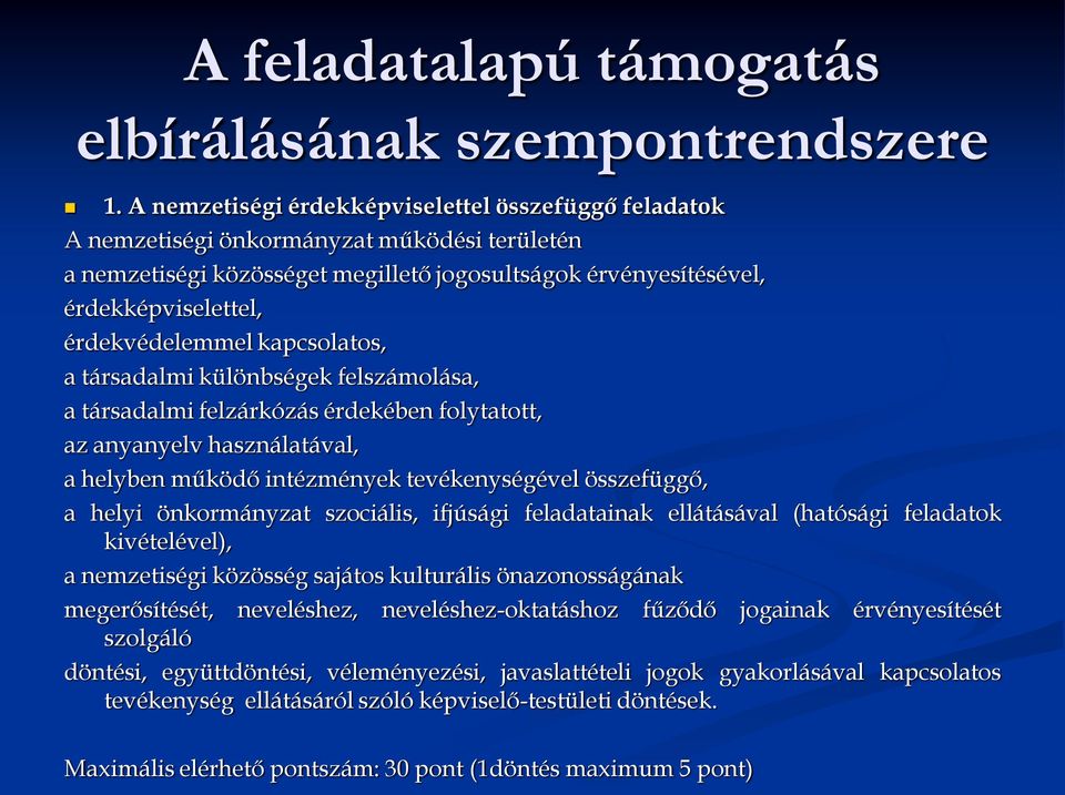 érdekvédelemmel kapcsolatos, a társadalmi különbségek felszámolása, a társadalmi felzárkózás érdekében folytatott, az anyanyelv használatával, a helyben működő intézmények tevékenységével összefüggő,