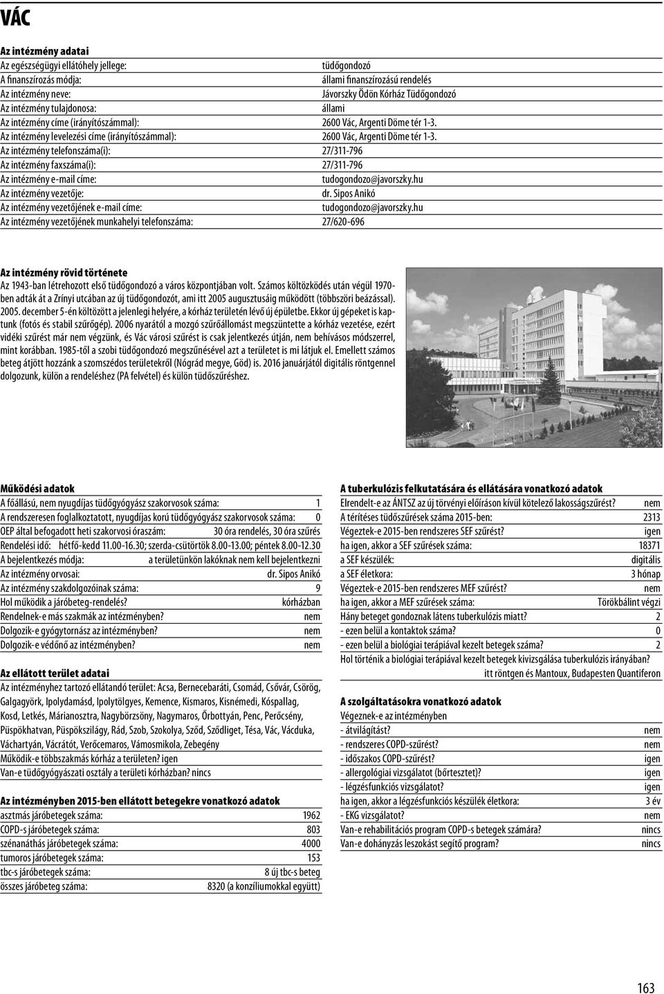 Az intézmény telefonszáma(i): 27/311-796 Az intézmény faxszáma(i): 27/311-796 Az intézmény e-mail címe: tudogondozo@javorszky.hu dr. Sipos Anikó tudogondozo@javorszky.