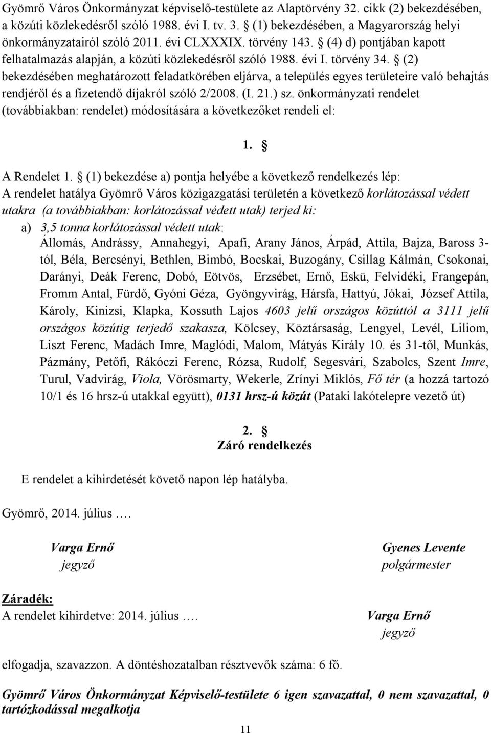 (2) bekezdésében meghatározott feladatkörében eljárva, a település egyes területeire való behajtás rendjéről és a fizetendő díjakról szóló 2/2008. (I. 21.) sz.