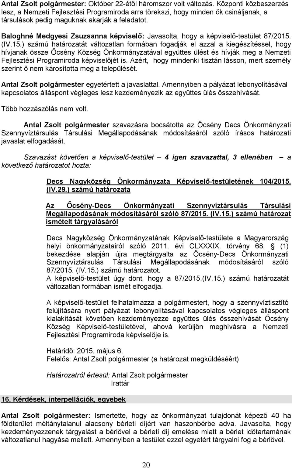 Baloghné Medgyesi Zsuzsanna képviselő: Javasolta, hogy a képviselő-testület 87/2015.