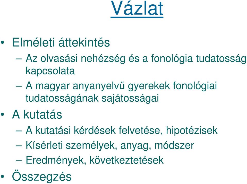 tudatosságának sajátosságai A kutatás A kutatási kérdések felvetése,