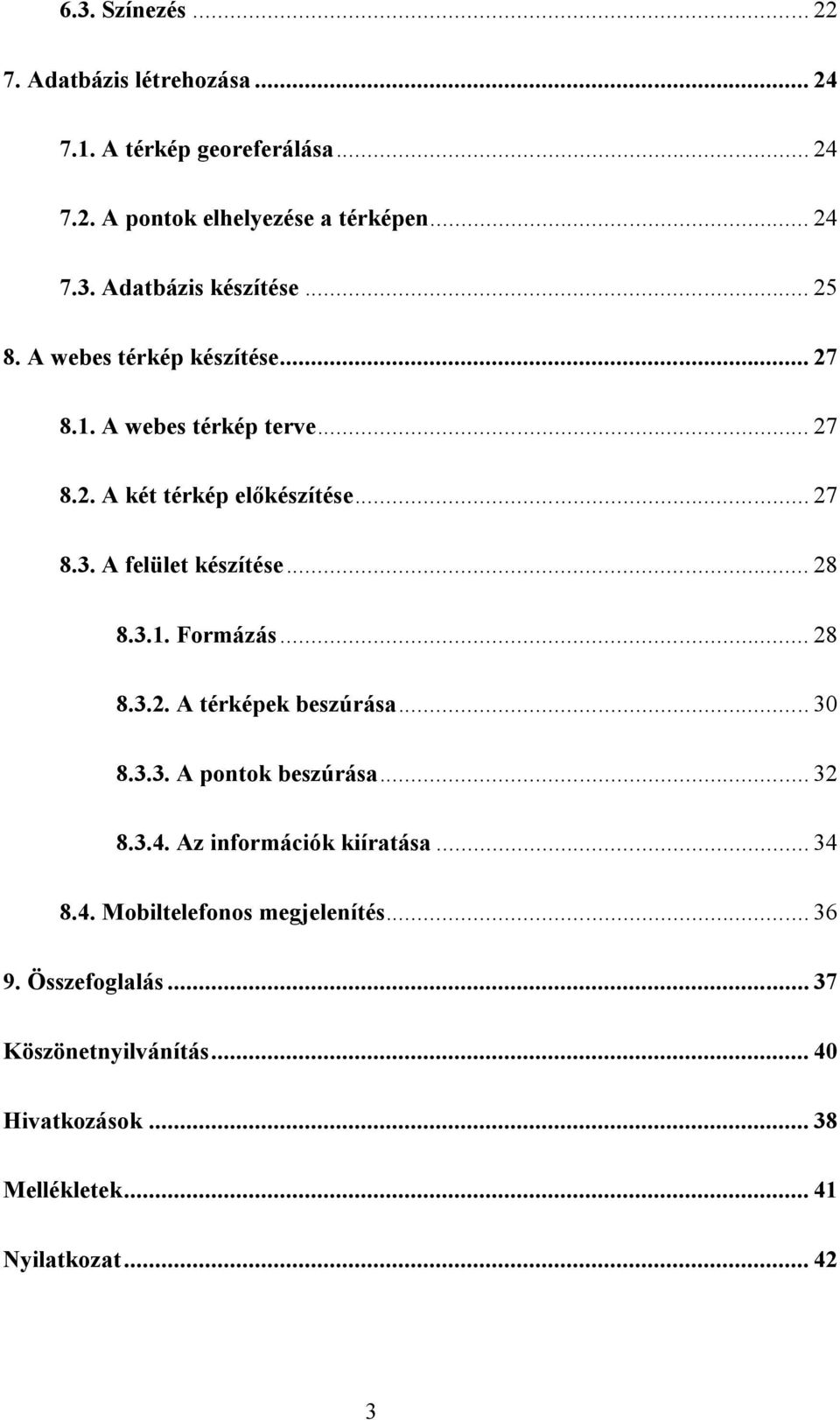 3.1. Formázás... 28 8.3.2. A térképek beszúrása... 30 8.3.3. A pontok beszúrása... 32 8.3.4. Az információk kiíratása... 34 8.4. Mobiltelefonos megjelenítés.